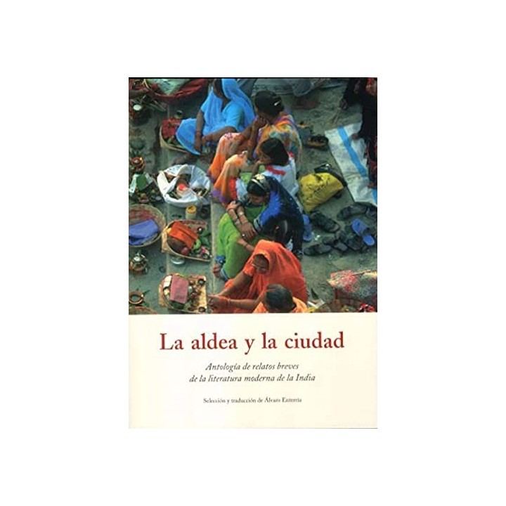 La aldea y la ciudad. Antología de relatos breves de la literatura moderna de la India.